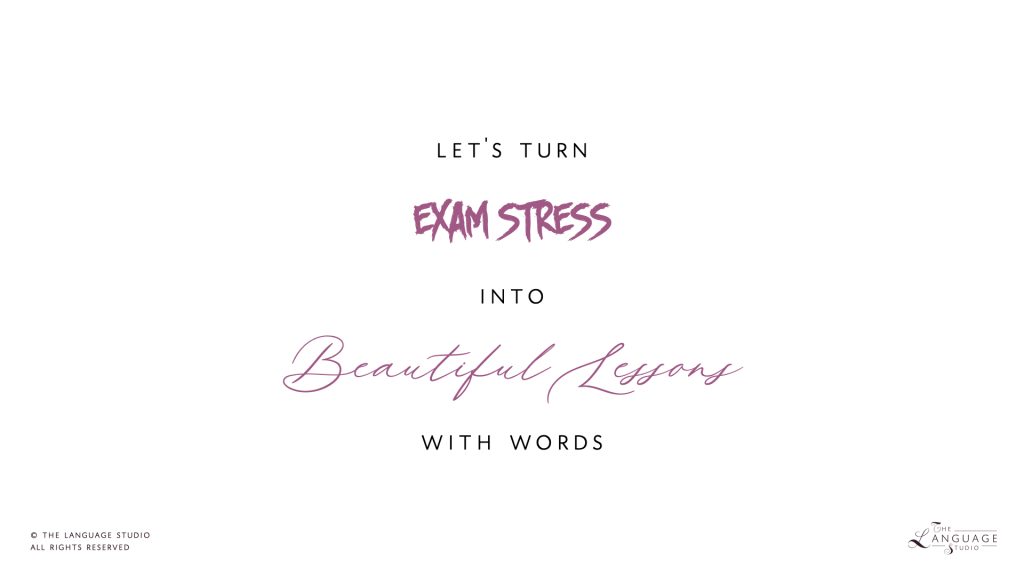 Transform exam stress into beautiful lessons with words.